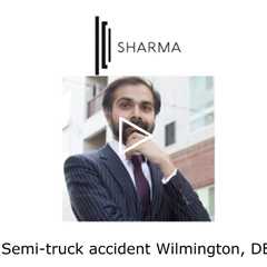 Semi truck accident Wilmington, DE - The Sharma Law Firm