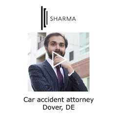 Car accident attorney Dover, DE - The Sharma Law Firm