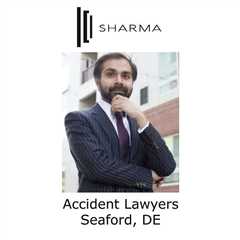 Accident Lawyers Seaford, DE - Sharma Law - Personal Injury Attorney