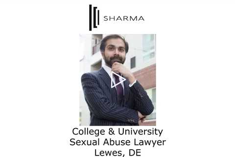 College & University Sexual Abuse Lawyer Lewes, DE - The Sharma Law Firm