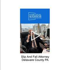 Slip and fall attorney Delaware County, PA - Your Legal Warrior
