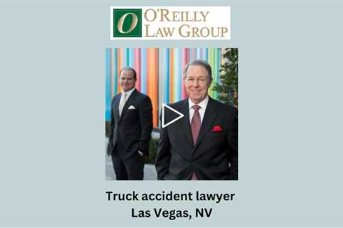 Truck accident lawyer Las Vegas, NV - O'Reilly Law Group