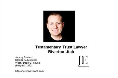 Testamentary Trust Lawyer Riverton Utah