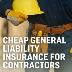 Cheap General Liability Insurance for Contractors Magna Utah