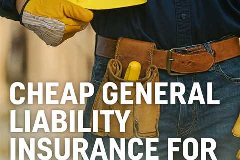 Cheap General Liability Insurance for Contractors Magna Utah