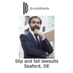 Slip and fall lawsuits Seaford, DE - Sharma Law - Personal Injury Attorney