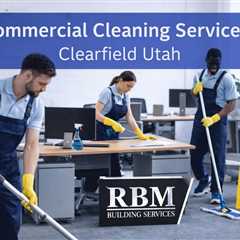 Commercial Cleaning Services Clearfield Utah