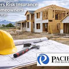 Builders Risk Insurance for Homeowner Magna Utah