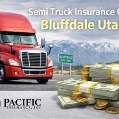 Semi Truck Insurance Cost Bluffdale Utah