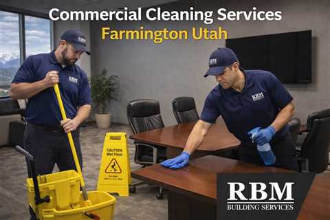 Commercial Cleaning Services Farmington Utah