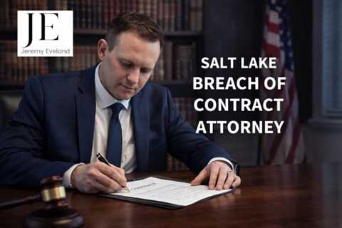 Salt Lake Breach Of Contract Attorney