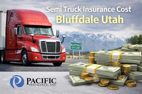 Semi Truck Insurance Cost Bluffdale Utah