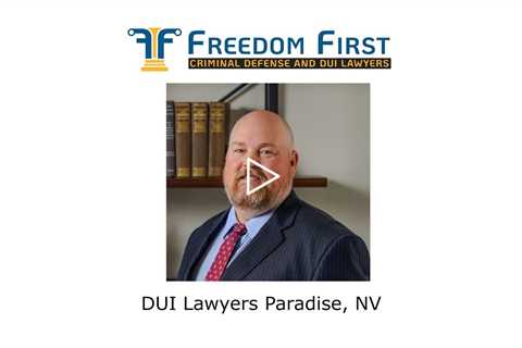DUI Lawyers Paradise, NV - Freedom First Criminal Defense and DUI Lawyers